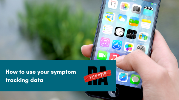 Tracking your RA symptom can clarify your treatment goals and questions and give you the kind of empowerment to insist on being heard by your medical team. subtitle graphic showing a hand holding a phone with apps. Talk Over RA: How to use your symptom tracking data