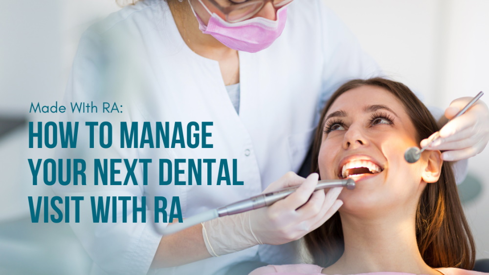 A female dentist wearing latex gloves is holding dental instruments by the mouth of a smiling dark hair woman. Title graphic — Made with RA: How to Manage Your Next Dental Visit with RA