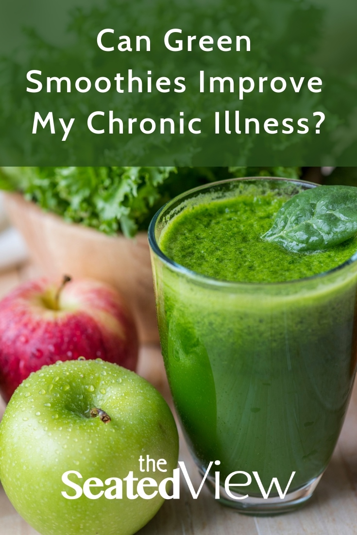 Can Green Smoothies Improve My Chronic Illness The Seated View 7260