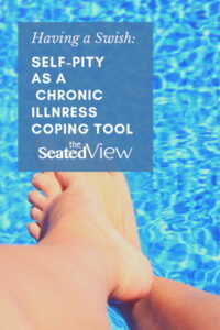 A woman's feet crossed at the ankle over a pool of blue water. Title: Having a Swish:: Self-Pity as a Coping Tool by The Seated View
