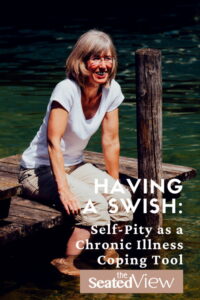 An middle-aged woman with salt and pepper hair issitting on a dock with her feet in the water. Title: Having a Swish:: Self-Pity Is a Coping Tool by The Seated View