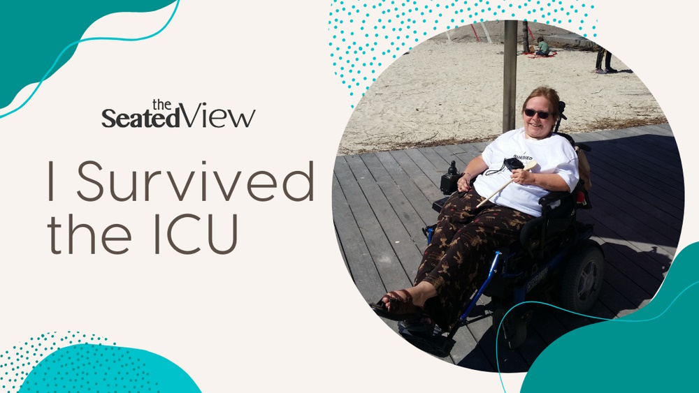 Title graphic — sand coloured background with turquoise and teal shapes. A circle shows a photo of me, a white woman in a white T-shirt and lounge pants sitting on the boardwalk, smiling. Text: I Survived the ICU. Logo for The Seated View