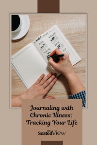 Title of the post: Journaling with chronic illness: tracking your life. Some of the ways you can use your planner to track your life, chronic illness style. Graphic shows the title of the post, logo for The Seated View, and a photo of a woman's hands writing in a journal, filling out fields in qa tracker