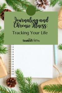 Title of the post: Journaling with chronic illness: tracking your life. I show some of the ways you can use your planner to track your life, chronic illness style. Graphic shows the title of the post, logo for The Seated View, and a photo of a notebook and pen