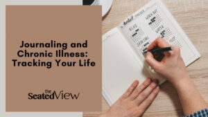 Journaling with chronic illness: tracking your life. some of the ways you can use your planner (or journal or notebook) to track your life, chronic illness style. Graphic shows the title of the post, local for The Seated View, and a photo of her hands tracking something in a journal