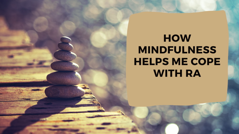 a stack of stones on a wooden dock. Title graphic "How Mindfulness Helps Me Cope with RA>"