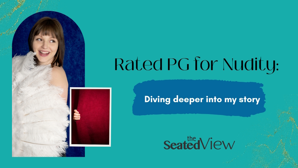 Title graphic, teal background. A woman peeks out from behind a large fan made of ostrich feathers. Text: Rated PG for Nudity: Diving deeper into my story. The Seated View logo