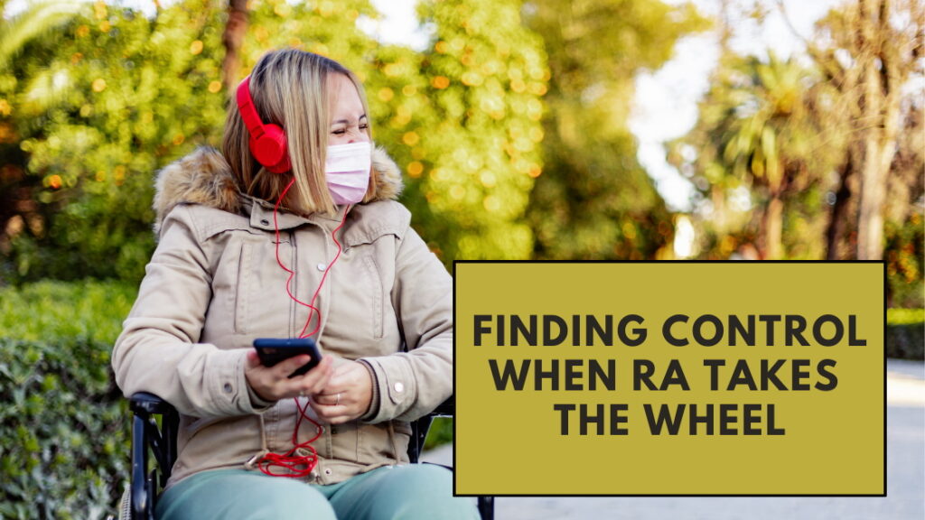 A blonde woman seated in a wheelchair is sitting outside on a fall day. She is listening to music on her phone via red headphones, having a good time. Title: "Finding a Control with RA Takes the Wheel."