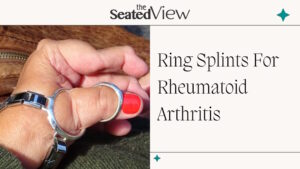 "I hoped that splints could prevent them from getting worse, as well as deal with the pain in my right thumb" title graphic for The Seated View, beige background with teal stars. A photo of a left-hand with RA joint changes in a splint on the thumb
