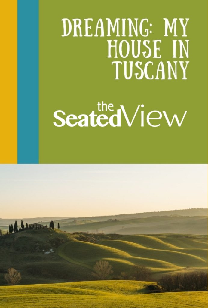 In which I transport myself to a magical place, filled with sounds and scents and scenes conducive to writing brilliance. It’s all about location… Right? Pin graphic: a sun-drenched Tuscan landscape. "Dreaming: My House in Tuscany." 