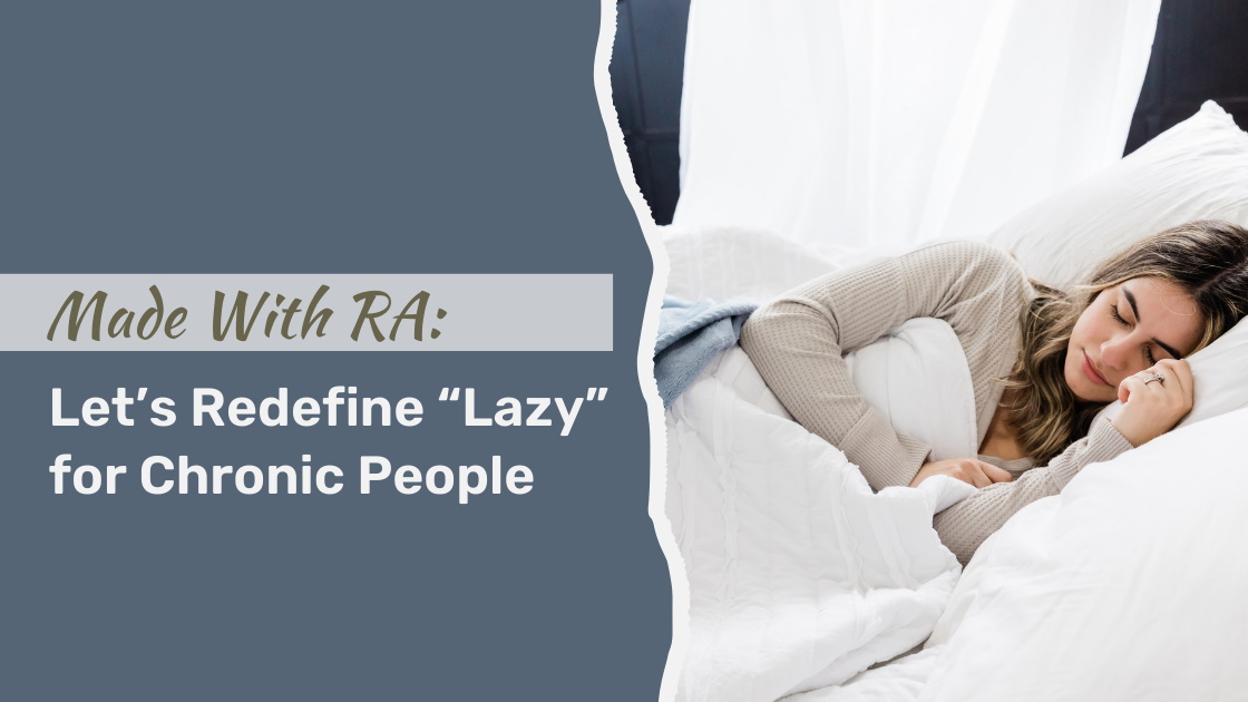 Made With RA: Let's redefine "Lazy" for Chronic People. A woman with dark hair is sleeping on a side and made white bedding.