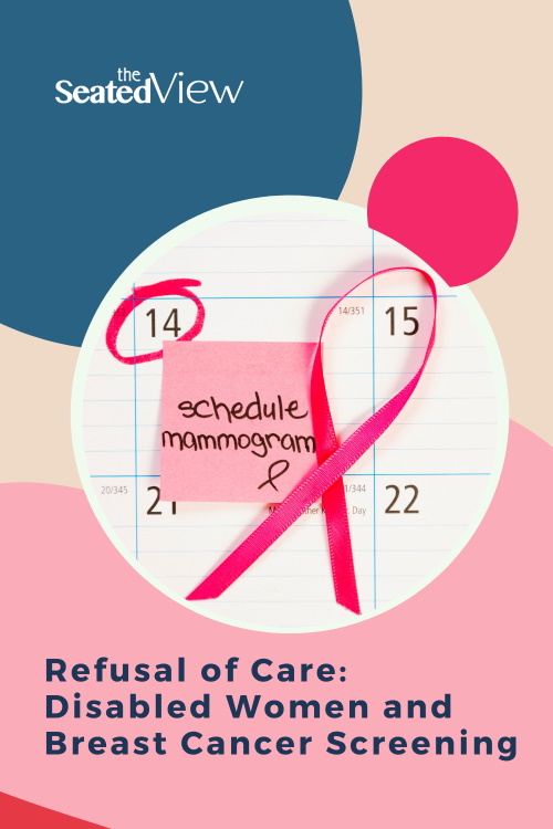 Breast cancer is the most frequent type of cancer among women, yet women who have a disability are less likely to have obtained a mammogram. I take a look at the healthcare barriers to breast cancer screening and share my own experience. Pinterest graphic: A calendar entry “schedule mammogram” with a pink ribbon on a background of pink, sand, and blue circles. "Refusal of Care; Disabled Women and Breast Cancer Scdreening"