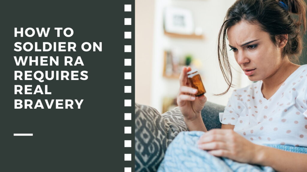 A dark-haired woman looks at a bottle of medication with a mix of confusion and concern on her face. Title: How to Soldier on When RA Requires Real Bravery